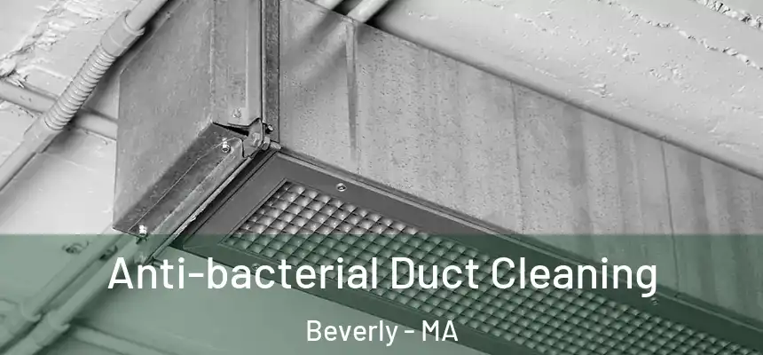 Anti-bacterial Duct Cleaning Beverly - MA