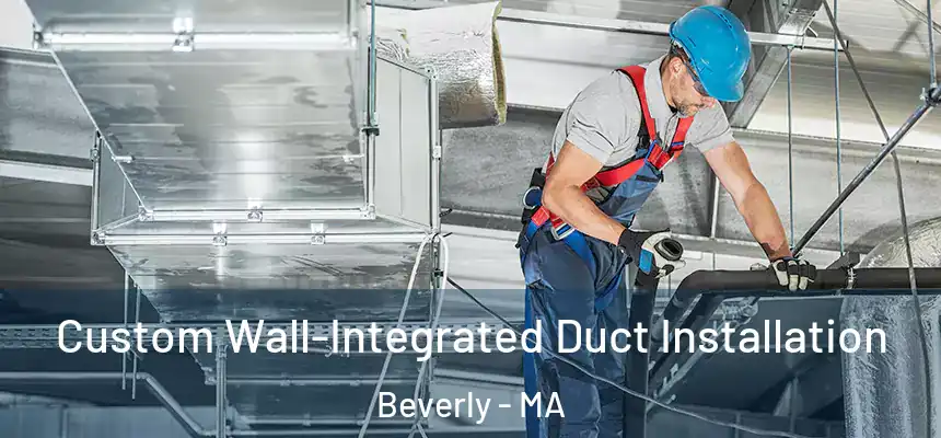  Custom Wall-Integrated Duct Installation Beverly - MA