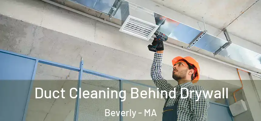  Duct Cleaning Behind Drywall Beverly - MA