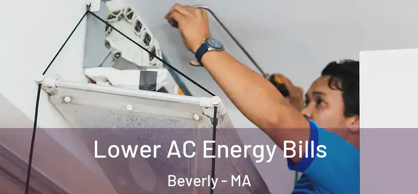  Lower AC Energy Bills Beverly - MA