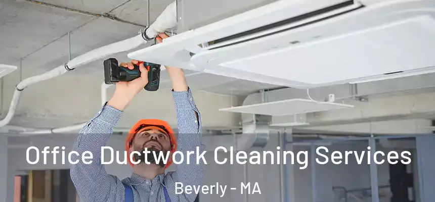  Office Ductwork Cleaning Services Beverly - MA