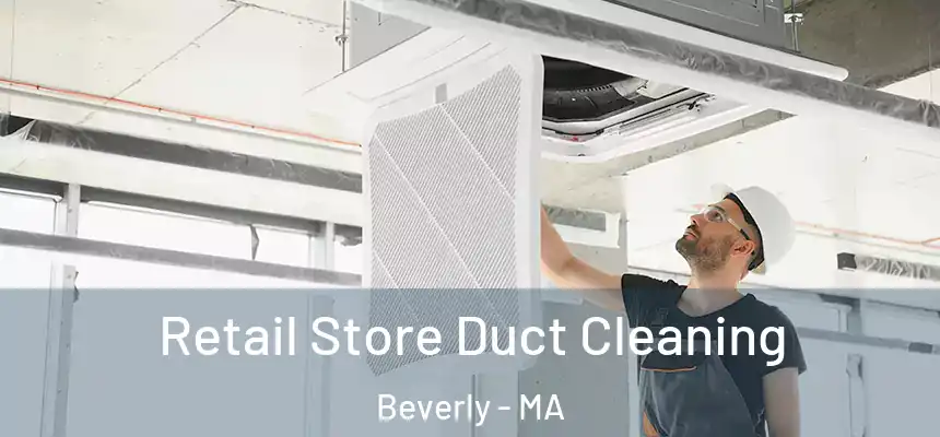  Retail Store Duct Cleaning Beverly - MA